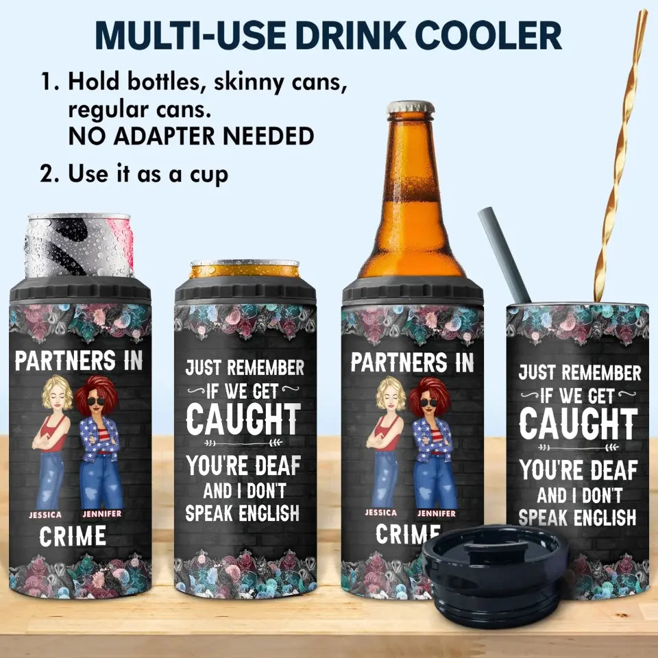 Personalized Partners In Crime Just Remember If We Get Caught You're Deaf And I Don't Speak English Can Cooler 16oz Printed MTKVH2306