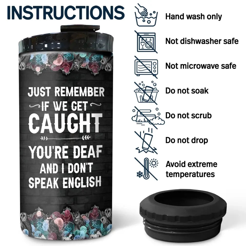 Personalized Partners In Crime Just Remember If We Get Caught You're Deaf And I Don't Speak English Can Cooler 16oz Printed MTKVH2306