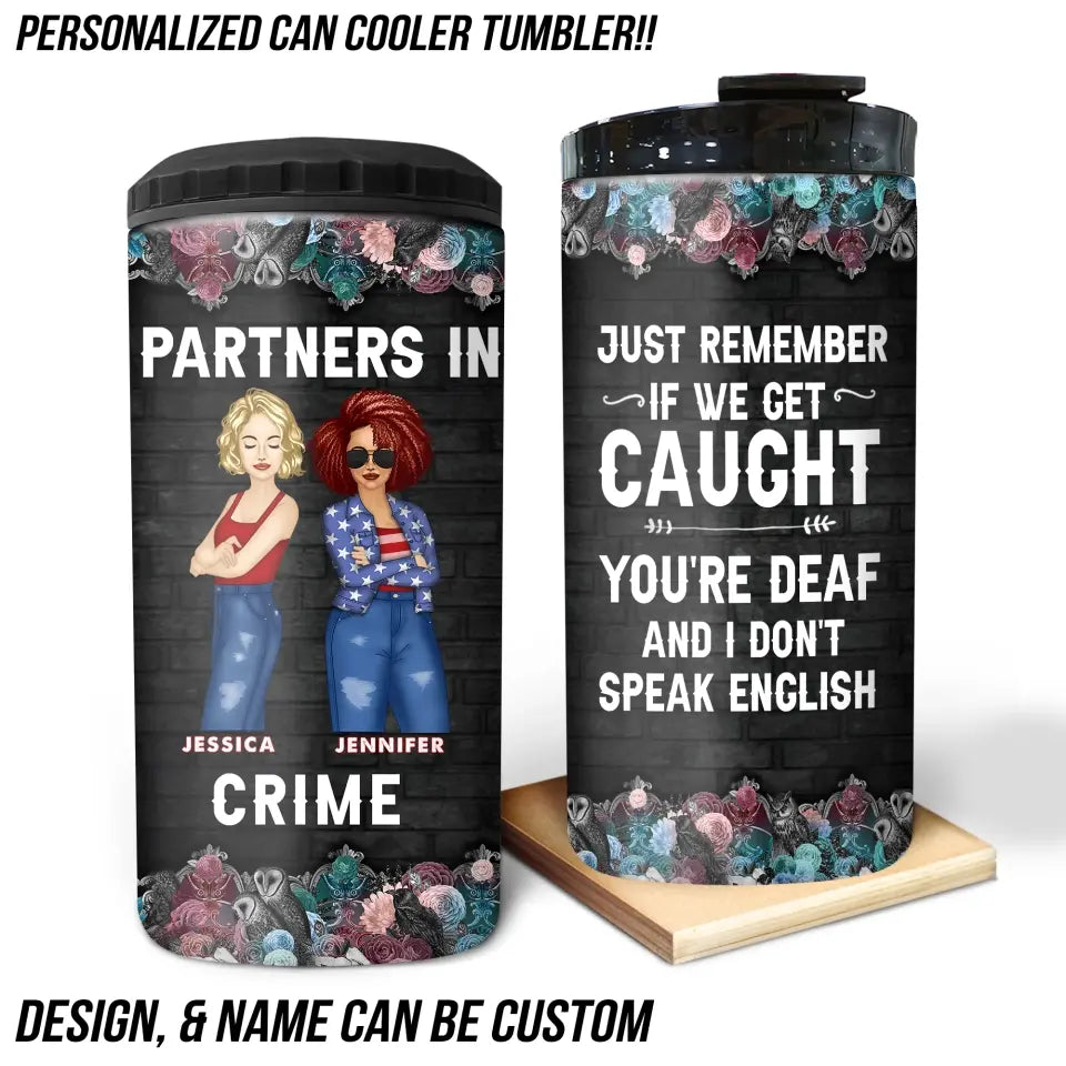 Personalized Partners In Crime Just Remember If We Get Caught You're Deaf And I Don't Speak English Can Cooler 16oz Printed MTKVH2306