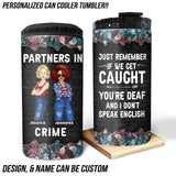 Personalized Partners In Crime Just Remember If We Get Caught You're Deaf And I Don't Speak English Can Cooler 16oz Printed MTKVH2306