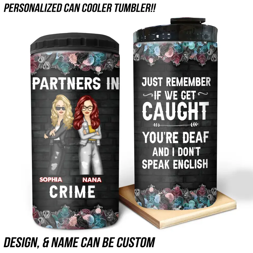 Personalized Partners In Crime Just Remember If We Get Caught You're Deaf And I Don't Speak English Can Cooler 16oz Printed MTKVH2306