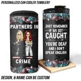 Personalized Partners In Crime Just Remember If We Get Caught You're Deaf And I Don't Speak English Can Cooler 16oz Printed MTKVH2306