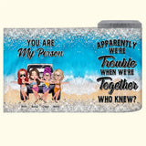 Personalized Bestie You Are My Person Apparently We're Trouble When We're Together Who Knew Can Cooler 16oz Printed MTHQ2706
