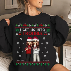 Personalized I Get Us Into Trouble Sweatshirt Printed LDMKVH23934