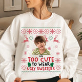 Personalized Too Cute To Wear Ugly Sweaters Christmas Gift Sweater Printed NTMTLVA231036