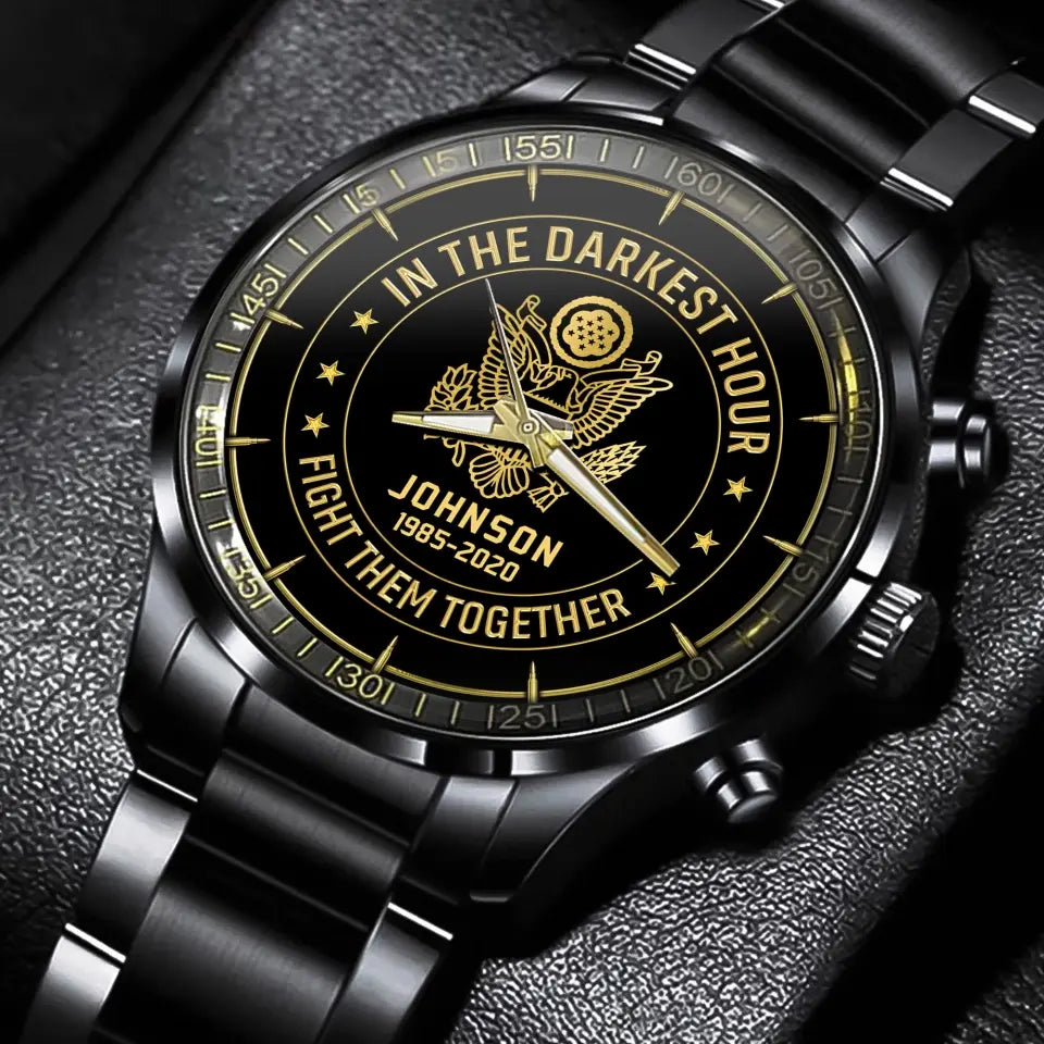Personalized US Military In The Darkest Hour Fight Them Together Watch Printed 24681AHVA