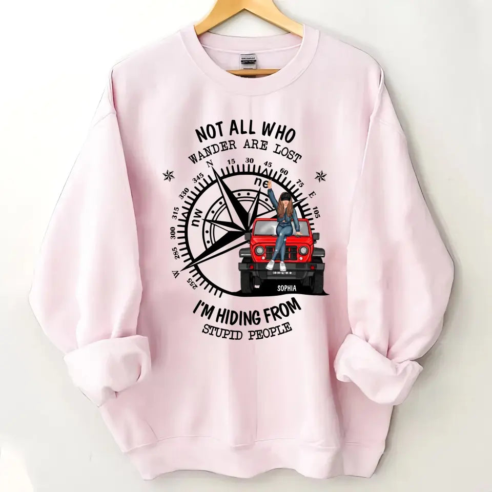Personalized Not All Who Wander Are Lost I'm Hiding From Stupid People Jeep Girl Sweatshirt Printed HN24863