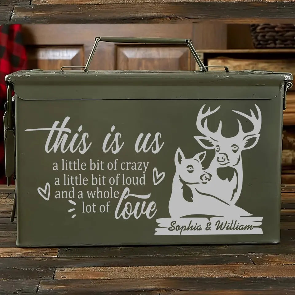 Personalized This Is Us A Little Bit Of Crazy A Little Bit Of Loud And A Whole Lot Of Love Deer Couple Ammo Box Printed KH24874