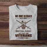 Personalized We Owe Illegals Nothing We Owe Our Veterans Everything UK Army Veteran T-shirt Printed AHVA241625