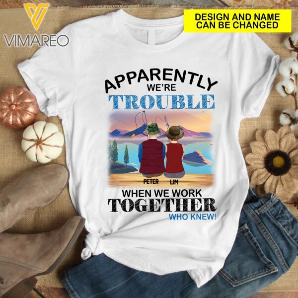 PERSONALIZED FISHING COUPLE APPARENTLY WE'RE TROUBLE TSHIRT PRINTED
