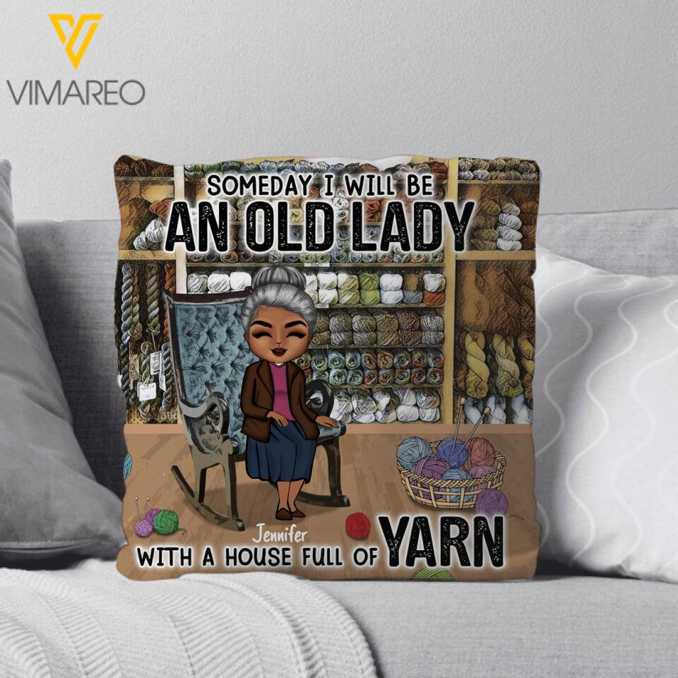 PERSONALIZED A SOMEDAY I WILL BE AN OLD LADY WITH A HOUSE FULL OF YARN PILLOW 22JAN-DT07