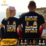 PERSOANLIZED IF I AM DRUNK TOO BRING ME TO MY WIFE TSHIRT QTDT0903