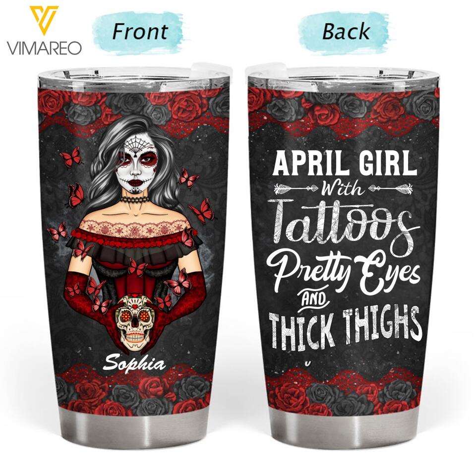 PERSONALIZED APRIL GIRL WITH TATOOS PRETTY EYES AND THICK THINGS TUMBLER QTTQ2203