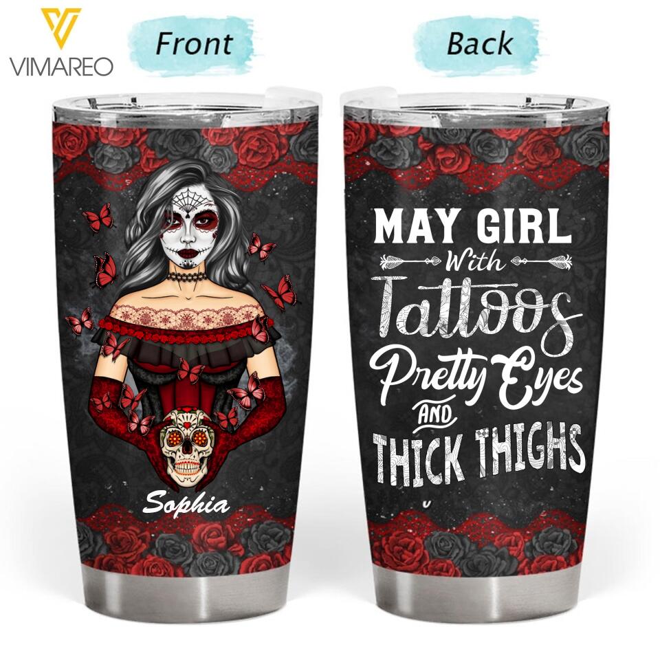 PERSONALIZED MAY GIRL WITH TATOOS PRETTY EYES AND THICK THINGS TUMBLER QTTQ2203