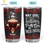 PERSONALIZED MAY GIRL WITH TATOOS PRETTY EYES AND THICK THINGS TUMBLER QTTQ2203