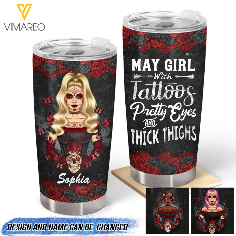 PERSONALIZED MAY GIRL WITH TATOOS PRETTY EYES AND THICK THINGS TUMBLER QTTQ2203
