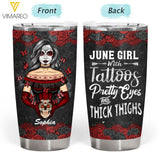 PERSONALIZED JUNE GIRL WITH TATOOS PRETTY EYES AND THICK THINGS TUMBLER QTTQ2203