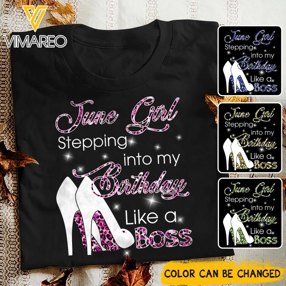 PERSONALIZED JUNE GIRL STEPPING INTO MY BIRTHDAY LIKE A BOSS TSHIRT QTDT2904