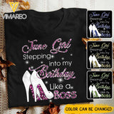 PERSONALIZED JUNE GIRL STEPPING INTO MY BIRTHDAY LIKE A BOSS TSHIRT QTDT2904