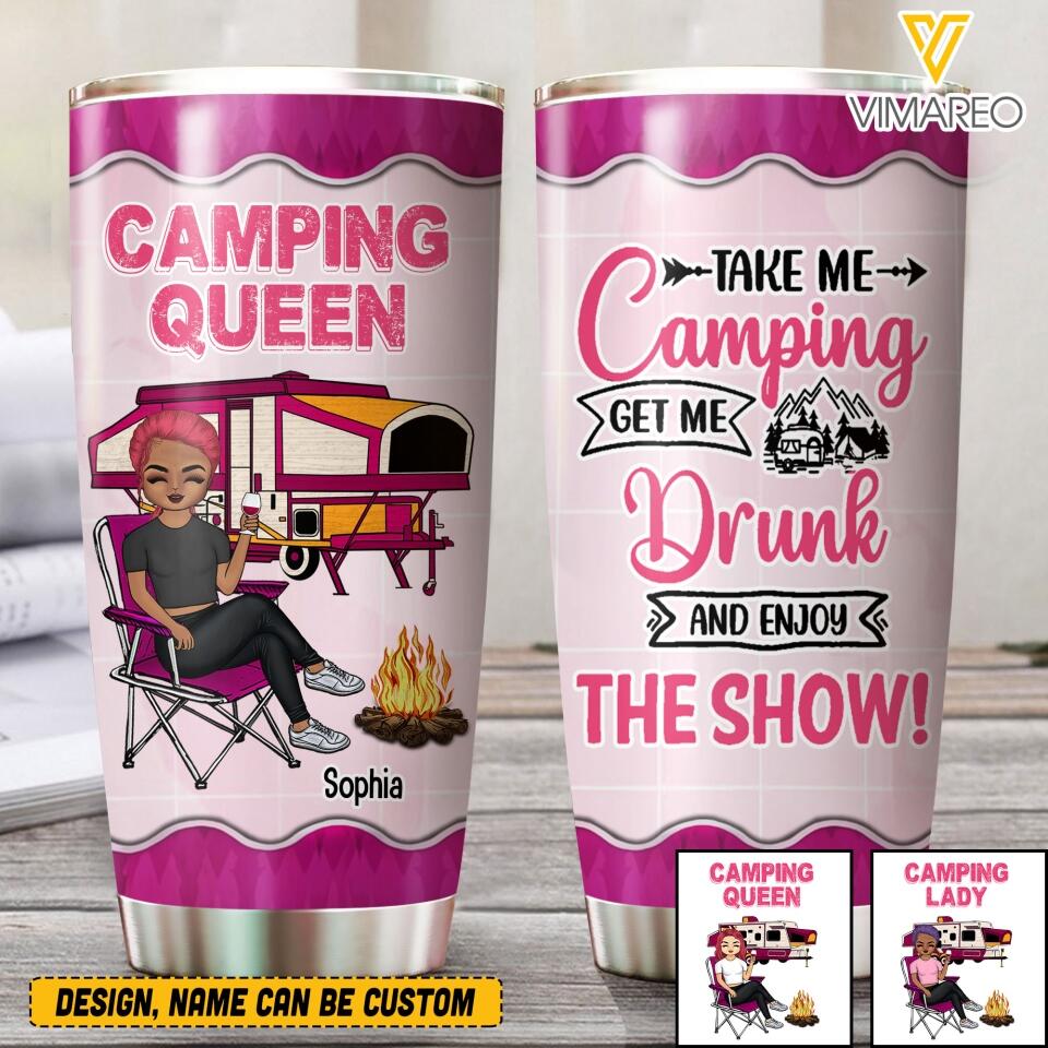 PERSONALIZED CAMPING LADY OR QUEEN TAKE ME CAMPING GET ME DRUNK AND ENJOY THE SHOW TUMBLER QTVQ0405