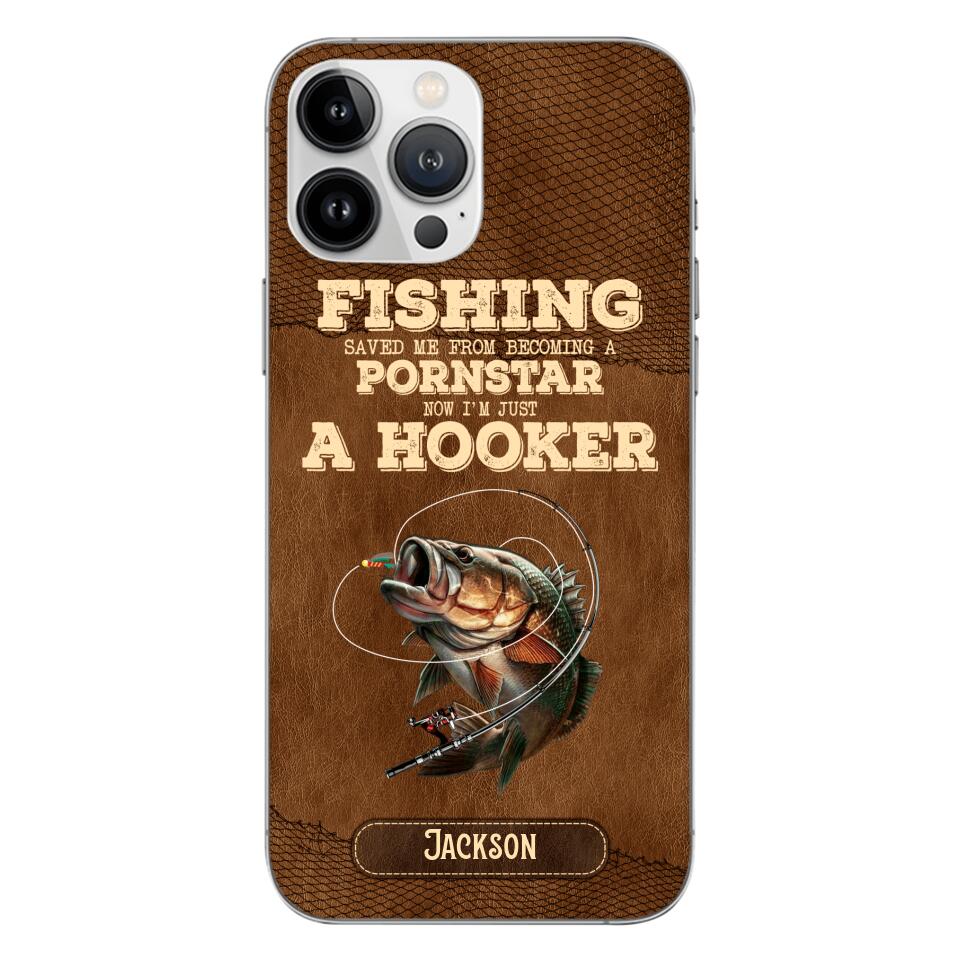 PERSONALIZED FISHING SAVED ME FROM BECOMING A PORNSTAR NOW I'M JUST A HOOKER PHONECASE QTDT1005