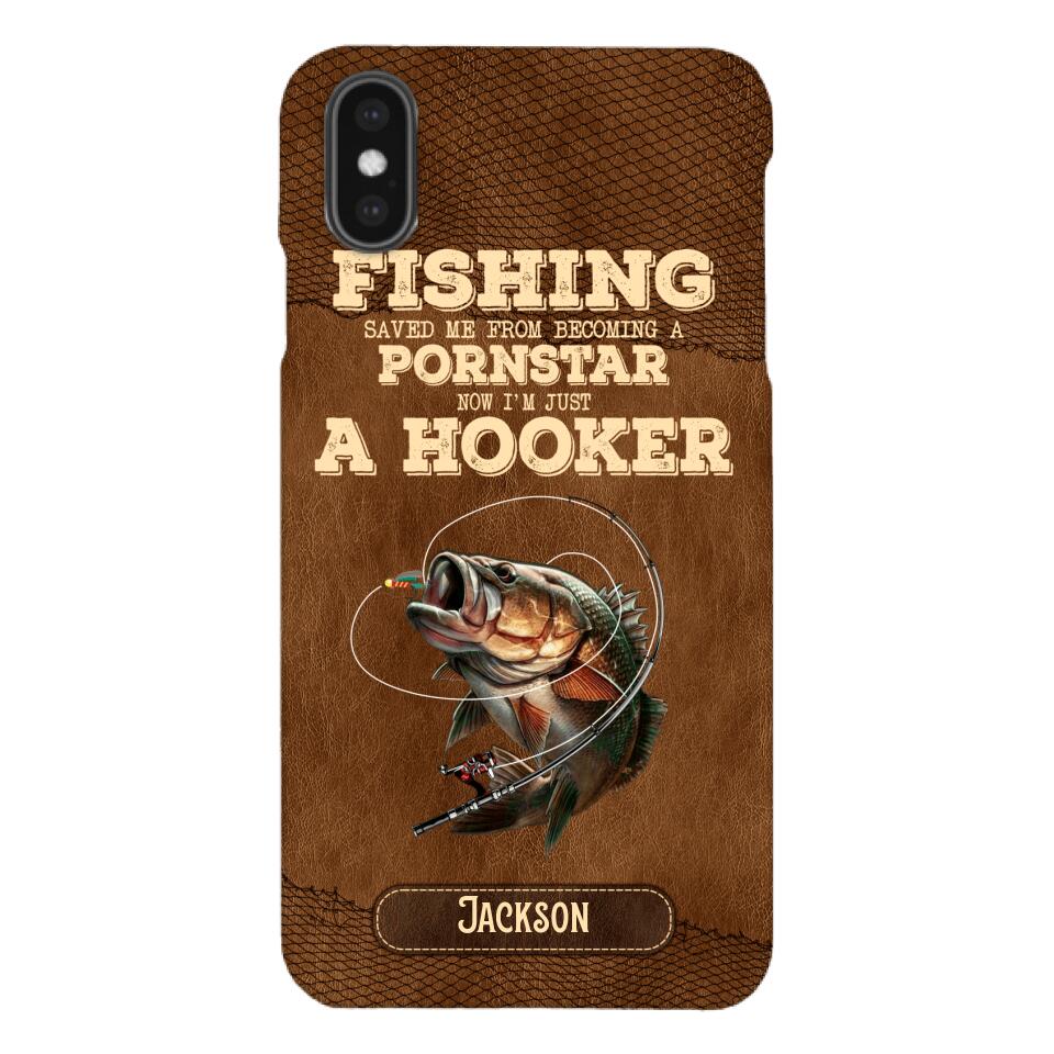 PERSONALIZED FISHING SAVED ME FROM BECOMING A PORNSTAR NOW I'M JUST A HOOKER PHONECASE QTDT1005