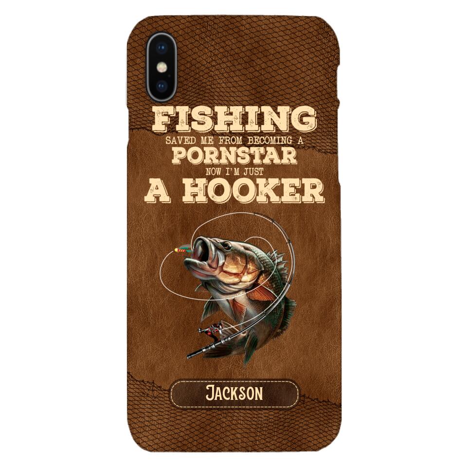 PERSONALIZED FISHING SAVED ME FROM BECOMING A PORNSTAR NOW I'M JUST A HOOKER PHONECASE QTDT1005