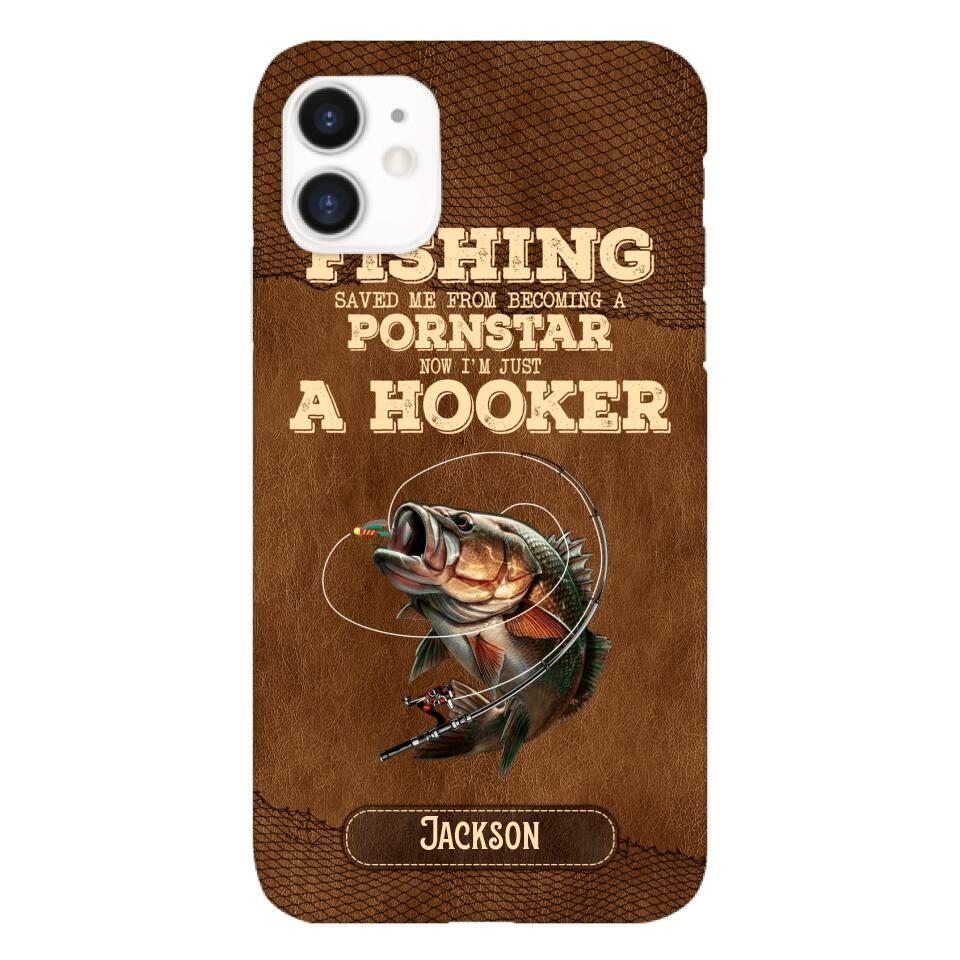 PERSONALIZED FISHING SAVED ME FROM BECOMING A PORNSTAR NOW I'M JUST A HOOKER PHONECASE QTDT1005