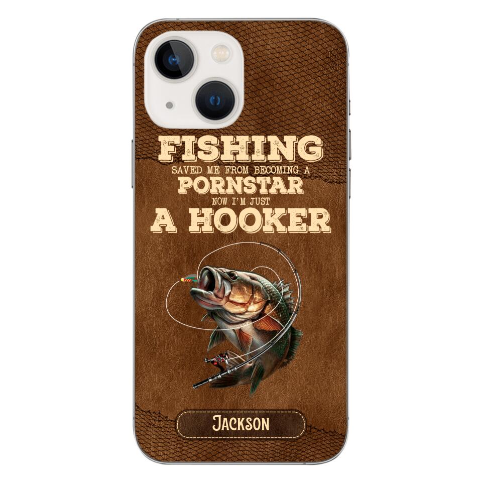 PERSONALIZED FISHING SAVED ME FROM BECOMING A PORNSTAR NOW I'M JUST A HOOKER PHONECASE QTDT1005