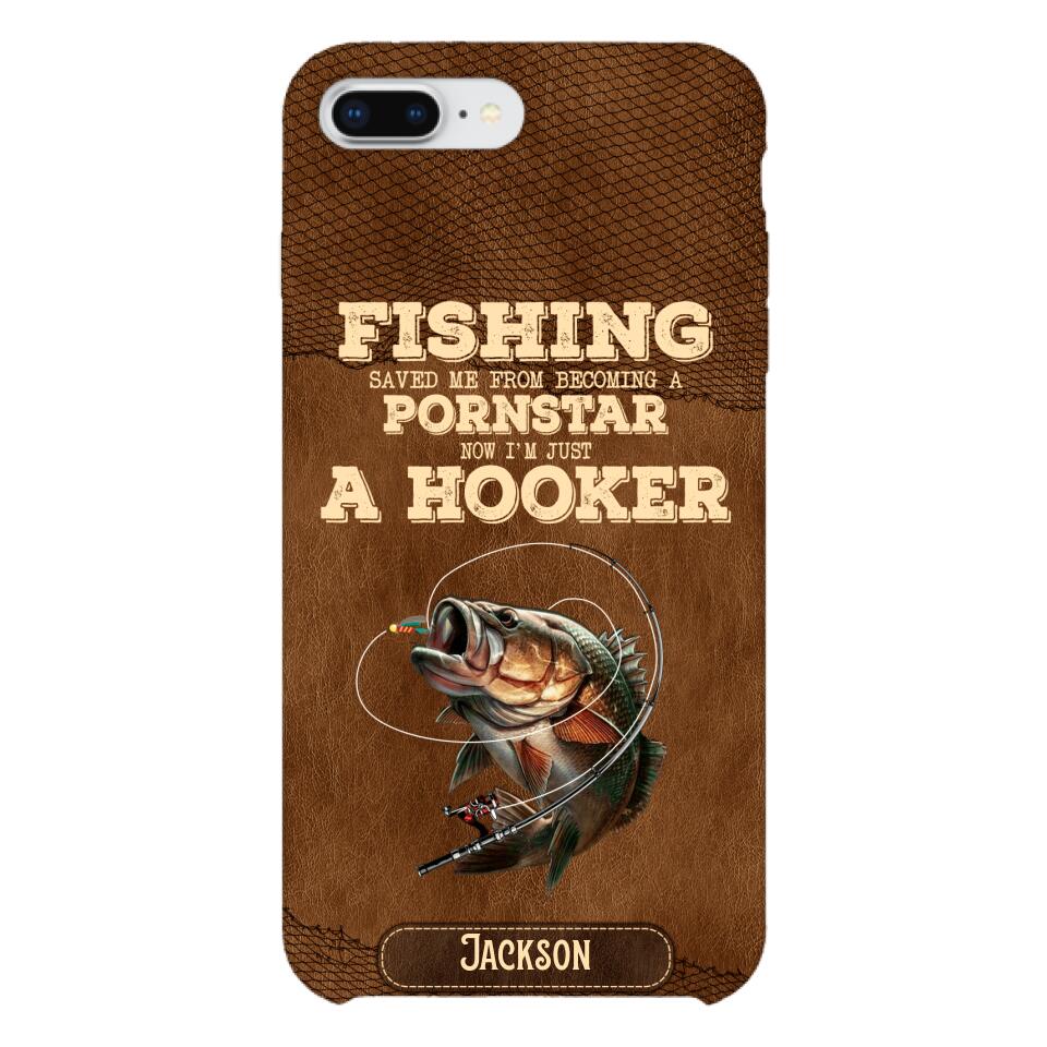 PERSONALIZED FISHING SAVED ME FROM BECOMING A PORNSTAR NOW I'M JUST A HOOKER PHONECASE QTDT1005