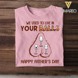PERSONALIZED WE USED TO LIVE IN YOUR BALL HAPPY FATHER'S DAY TSHIRT NQVQ1605