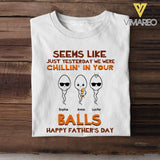 PERSONALIZED SEEMS LIKE YESTERDAY WE WERE CHILLING IN YOUR BALLS HAPPY FARTHER'S DAY TSHIRT NQTN2005