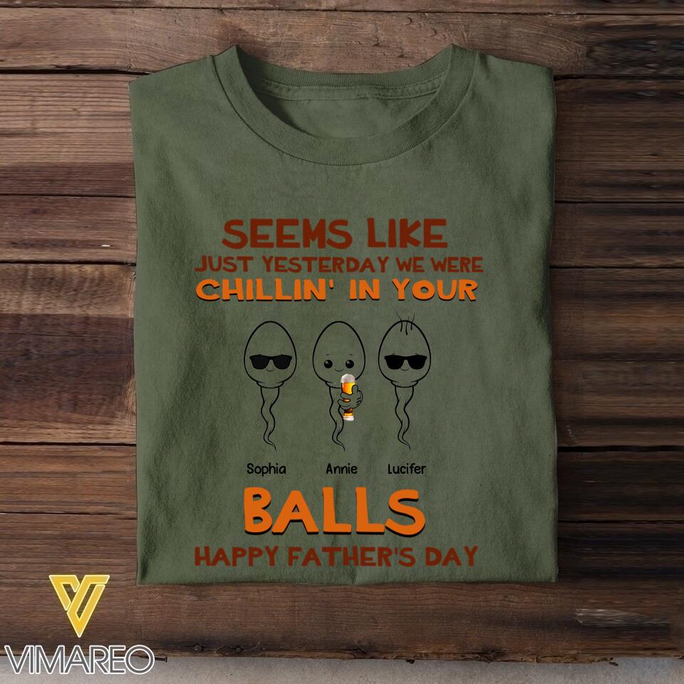 PERSONALIZED SEEMS LIKE YESTERDAY WE WERE CHILLING IN YOUR BALLS HAPPY FARTHER'S DAY TSHIRT NQTN2005