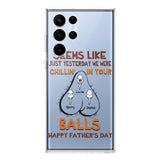 PERSONALIZED SEEMS LIKE YESTERDAY WE WERE CHILLING IN YOUR BALLS HAPPY FARTHER'S DAY PHONECASE NQHC2005