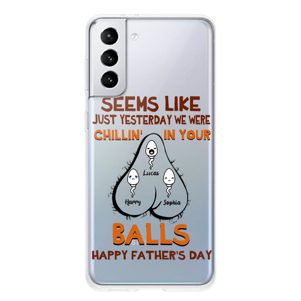 PERSONALIZED SEEMS LIKE YESTERDAY WE WERE CHILLING IN YOUR BALLS HAPPY FARTHER'S DAY PHONECASE NQHC2005
