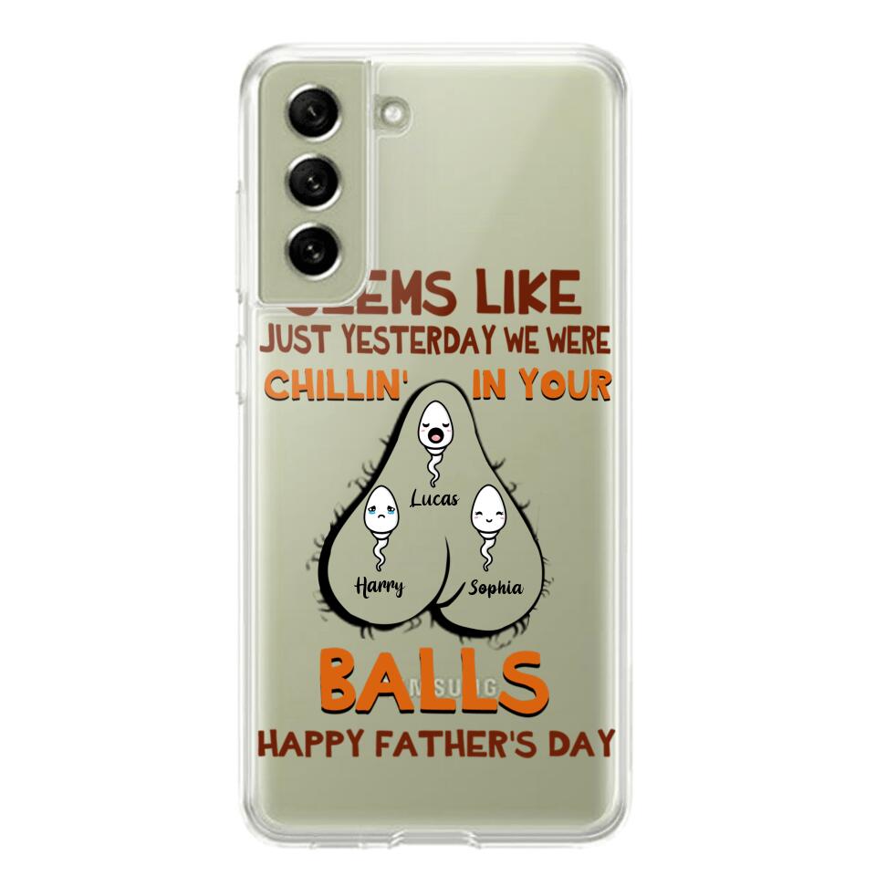 PERSONALIZED SEEMS LIKE YESTERDAY WE WERE CHILLING IN YOUR BALLS HAPPY FARTHER'S DAY PHONECASE NQHC2005
