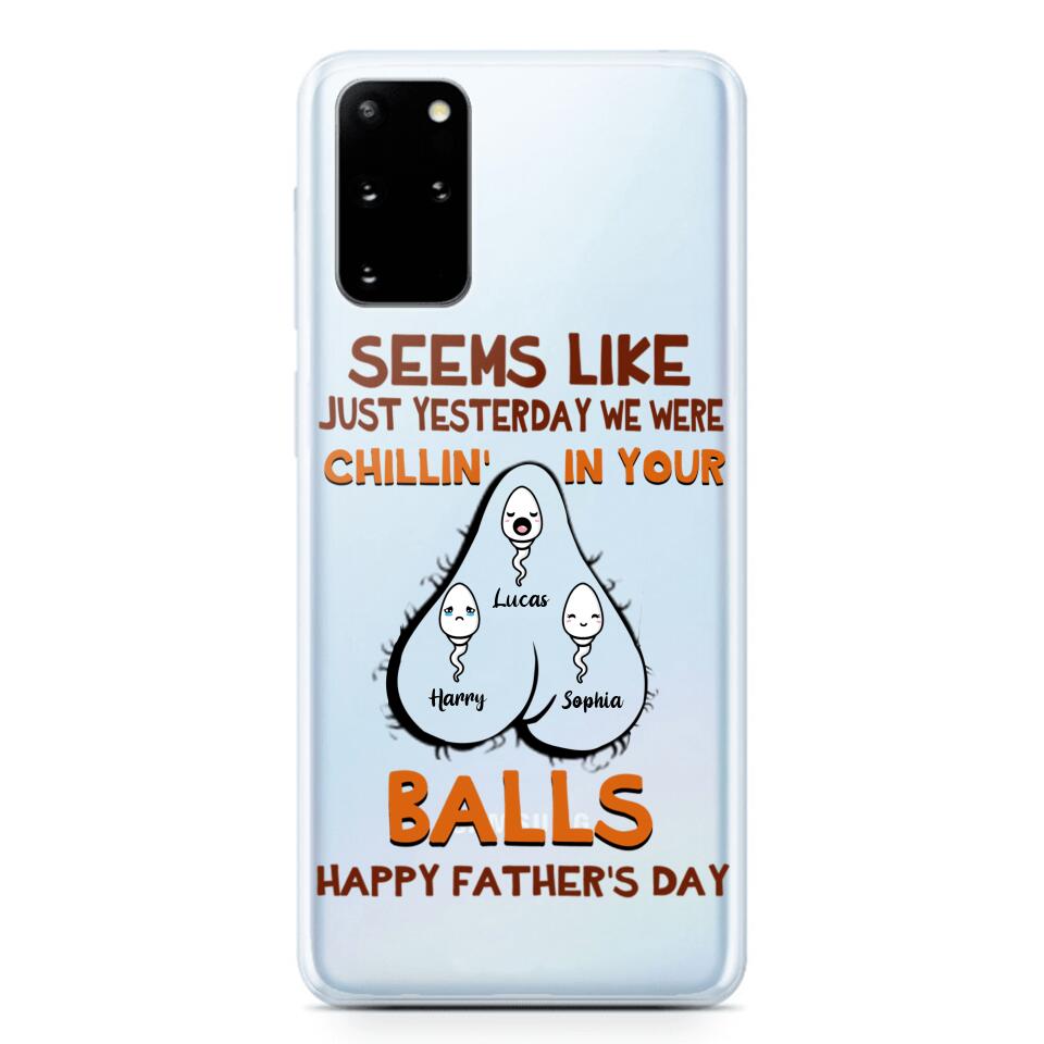 PERSONALIZED SEEMS LIKE YESTERDAY WE WERE CHILLING IN YOUR BALLS HAPPY FARTHER'S DAY PHONECASE NQHC2005