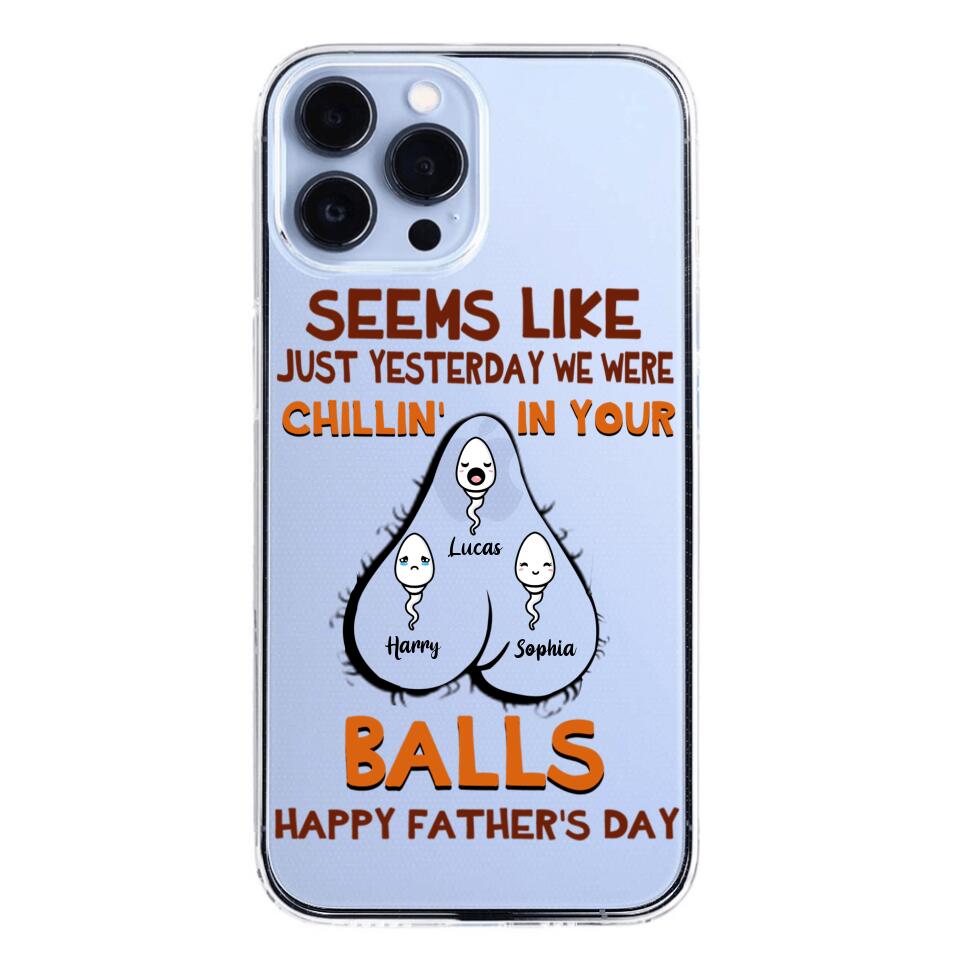 PERSONALIZED SEEMS LIKE YESTERDAY WE WERE CHILLING IN YOUR BALLS HAPPY FARTHER'S DAY PHONECASE NQHC2005