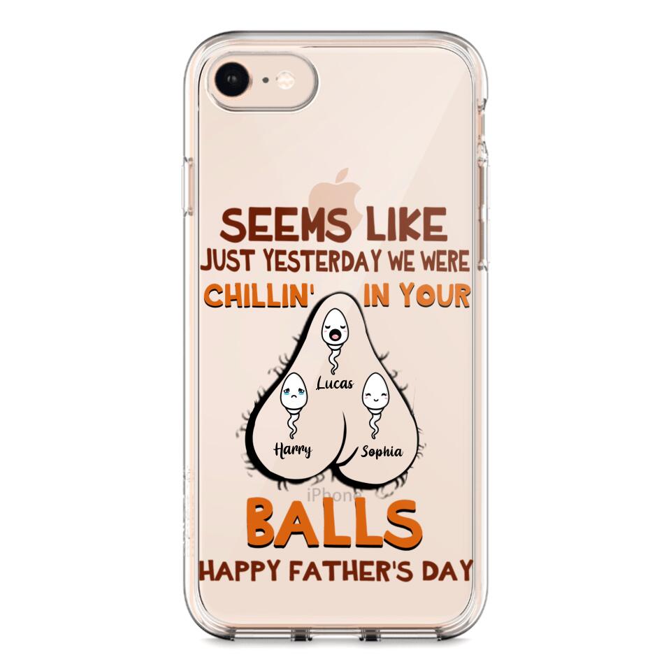 PERSONALIZED SEEMS LIKE YESTERDAY WE WERE CHILLING IN YOUR BALLS HAPPY FARTHER'S DAY PHONECASE NQHC2005