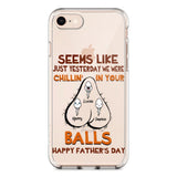 PERSONALIZED SEEMS LIKE YESTERDAY WE WERE CHILLING IN YOUR BALLS HAPPY FARTHER'S DAY PHONECASE NQHC2005