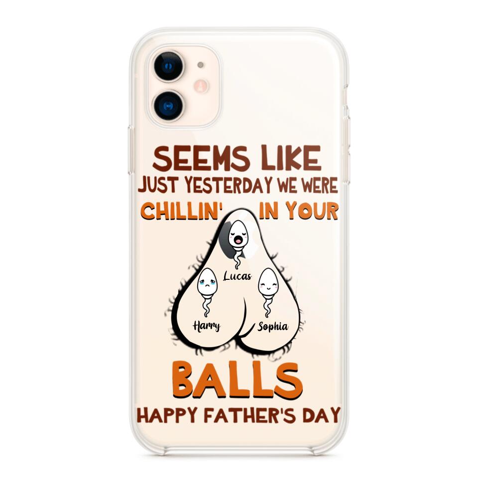 PERSONALIZED SEEMS LIKE YESTERDAY WE WERE CHILLING IN YOUR BALLS HAPPY FARTHER'S DAY PHONECASE NQHC2005