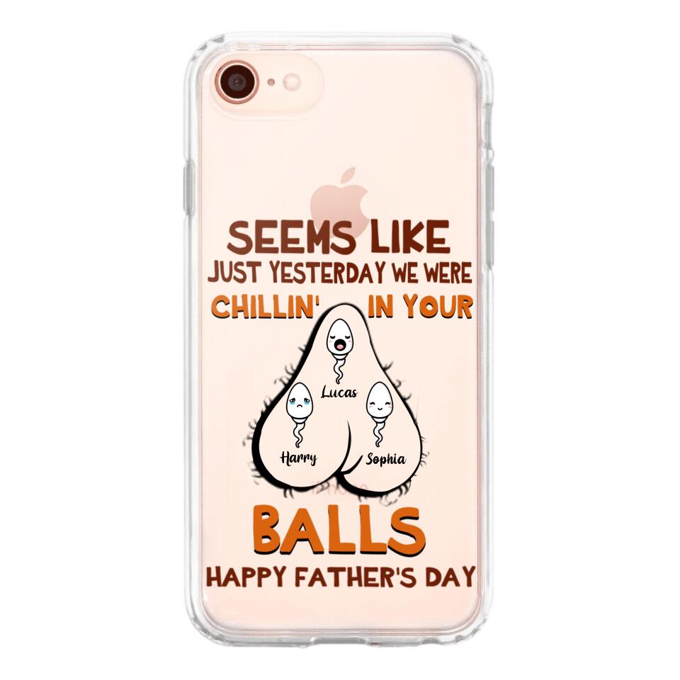 PERSONALIZED SEEMS LIKE YESTERDAY WE WERE CHILLING IN YOUR BALLS HAPPY FARTHER'S DAY PHONECASE NQHC2005