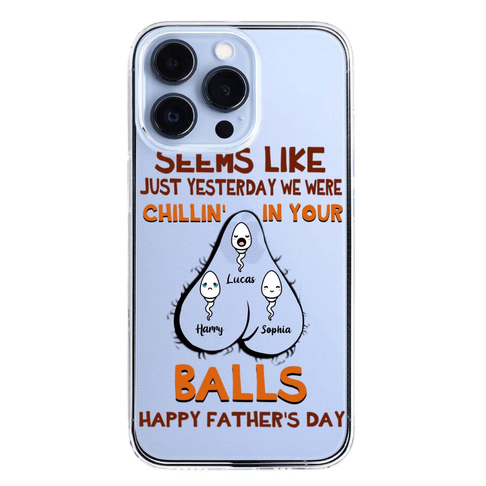 PERSONALIZED SEEMS LIKE YESTERDAY WE WERE CHILLING IN YOUR BALLS HAPPY FARTHER'S DAY PHONECASE NQHC2005