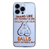 PERSONALIZED SEEMS LIKE YESTERDAY WE WERE CHILLING IN YOUR BALLS HAPPY FARTHER'S DAY PHONECASE NQHC2005
