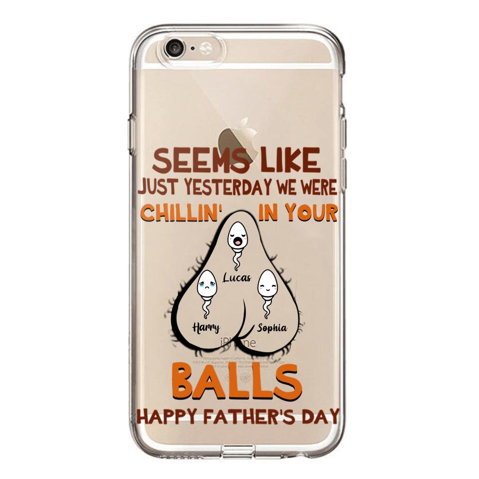 PERSONALIZED SEEMS LIKE YESTERDAY WE WERE CHILLING IN YOUR BALLS HAPPY FARTHER'S DAY PHONECASE NQHC2005