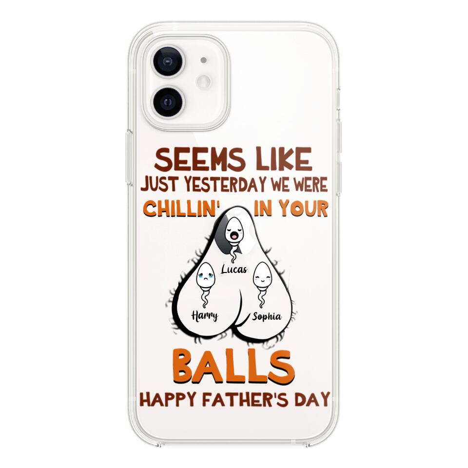 PERSONALIZED SEEMS LIKE YESTERDAY WE WERE CHILLING IN YOUR BALLS HAPPY FARTHER'S DAY PHONECASE NQHC2005