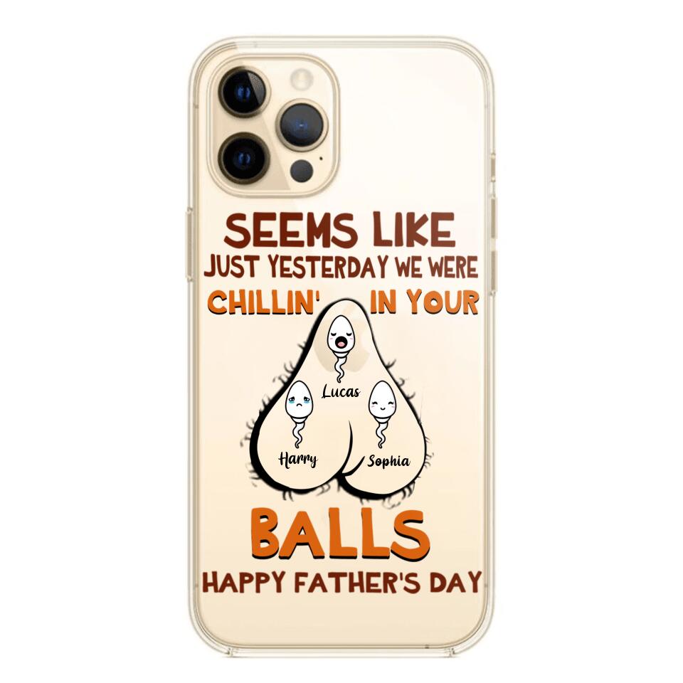 PERSONALIZED SEEMS LIKE YESTERDAY WE WERE CHILLING IN YOUR BALLS HAPPY FARTHER'S DAY PHONECASE NQHC2005