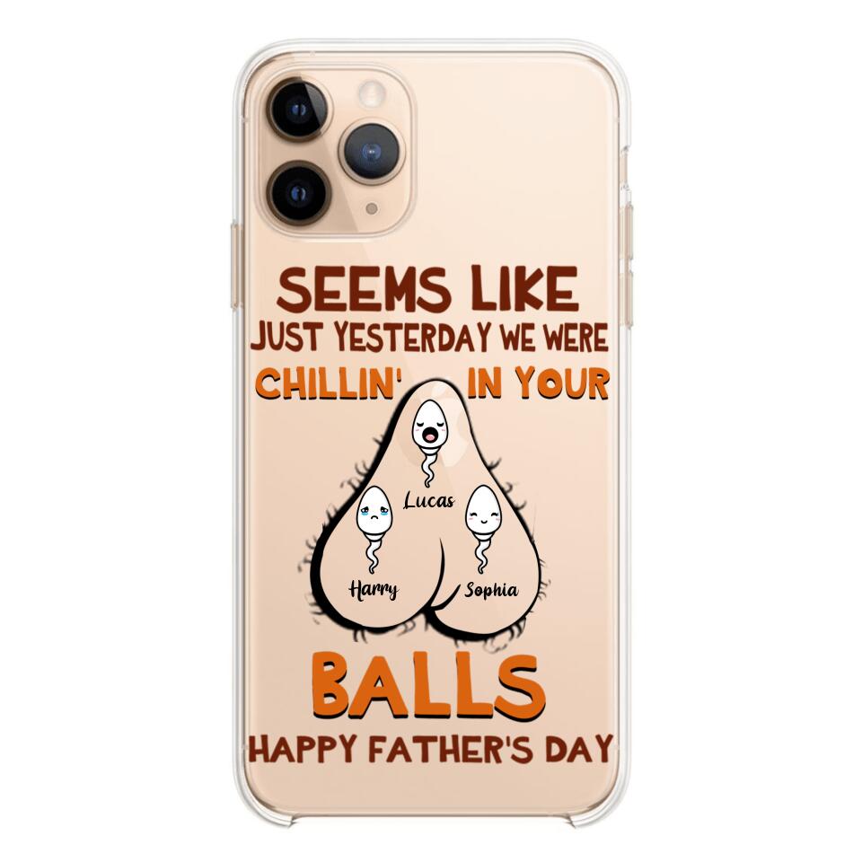 PERSONALIZED SEEMS LIKE YESTERDAY WE WERE CHILLING IN YOUR BALLS HAPPY FARTHER'S DAY PHONECASE NQHC2005