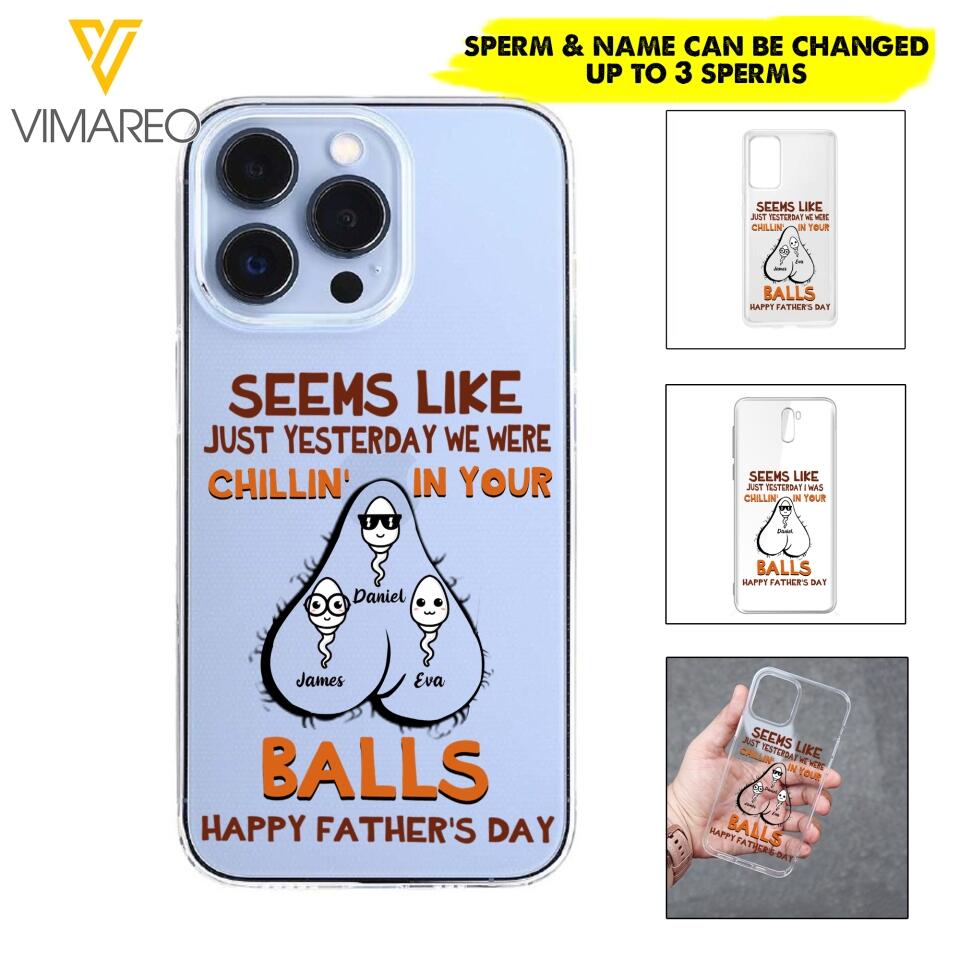 PERSONALIZED SEEMS LIKE YESTERDAY WE WERE CHILLING IN YOUR BALLS HAPPY FARTHER'S DAY PHONECASE NQHC2005