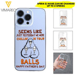 PERSONALIZED SEEMS LIKE YESTERDAY WE WERE CHILLING IN YOUR BALLS HAPPY FARTHER'S DAY PHONECASE NQHC2005